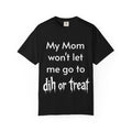 "My Mom Won't Let Me Go to Dih or Treat" Halloween T-shirt