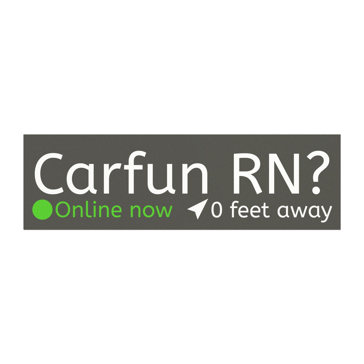 Car Magnet - "Carfun RN? Online Now 0 Feet Away" Humor Sticker for Vehicles
