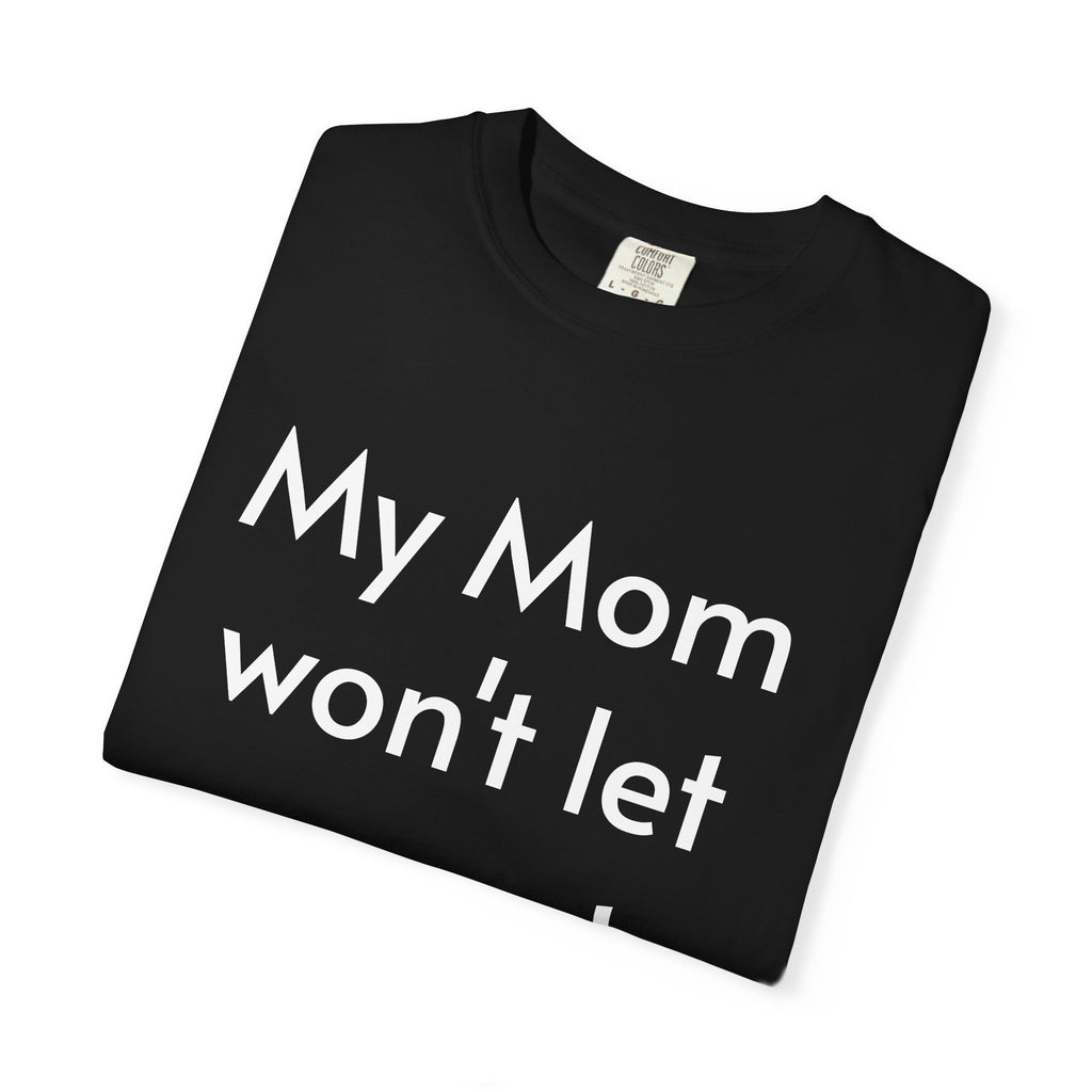 "My Mom Won't Let Me Go to Dih or Treat" Halloween T-shirt