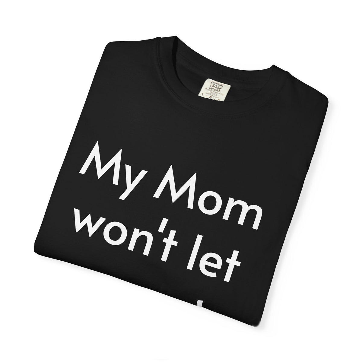 "My Mom Won't Let Me Go to Dih or Treat" Halloween T-shirt