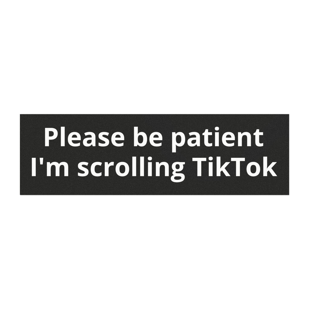 Car Magnet — "Please Be Patient I'm Scrolling TikTok" Funny Bumper Sticker Magnet