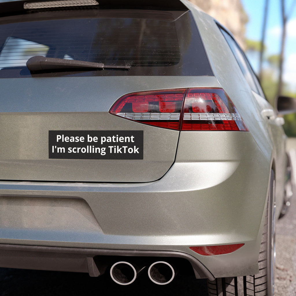 Car Magnet — "Please Be Patient I'm Scrolling TikTok" Funny Bumper Sticker Magnet